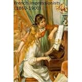 The French Impressionists (1860-1900)
