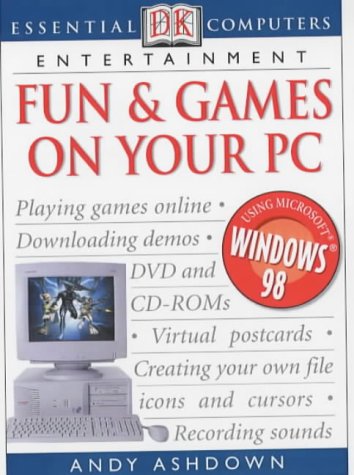 Essential Computers: Fun & Games on Your PC