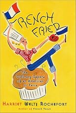 French Fried: The Culinary Capers Of An American In Paris