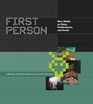 First Person: New Media as Story, Performance, and Game