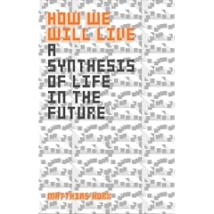 How We Will Live: A Synthesis of Life in the Future