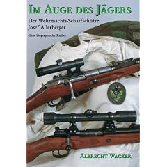 Im Auge des J�gers. Der Wehrmachtsscharfsch�tze Sepp Allerberger (eine biographische Studie)