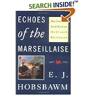 Click here to buy Echoes of the Marseillaise: Two Centuries Look Back on the French Revolution (Mason Welch Gross Lecture Series) by  E. J. Hobsbawm.