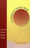 An Introduction to the Love of Wisdom: An Essential and Existential Approach to Philosophy
