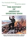 The Wonderful World of Sporting Dogs-THE HISTORY OF AMERICAN SPORTING DOGS