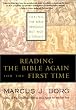 Reading the Bible Again for the First Time: Taking the Bible Seriously But Not Literally