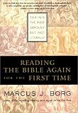Reading the Bible Again for the First Time: Taking the Bible Seriously But Not Literally Marcus J. Borg