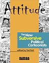 Attitude: The New Subversive Political Cartoonists