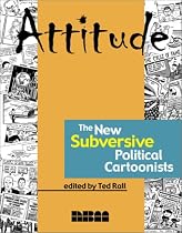 Attitude: The New Subversive Political Cartoonists