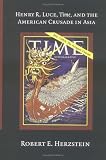 Henry R. Luce, Time, and the American Crusade in Asia