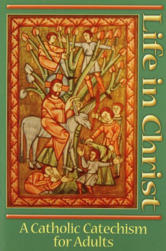 Life in Christ: A Catholic Catechism for Adults