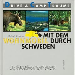 Mit dem Wohnmobil durch Schweden. Drive und Camp Tr�ume. Sch�ren, Fj�lls und grosse Seen von S�dschweden nach Lappland