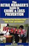 The Retail Manager's Guide to Crime and Loss Prevention: Protecting Your Business from Theft, Fraud, and Violence