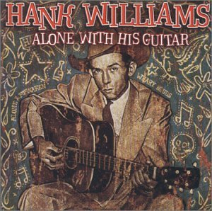 Hank Williams - Alone with His Guitar - Zortam Music