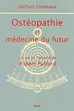 Livres Ostéopathie - Ostéopathie et médecine du futur : La vie et l'oeuvre de Robert Fulford