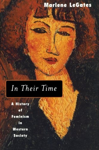 In Their Time: A History of Feminism in Western Society by Marlene LeGates (2001) Paperback