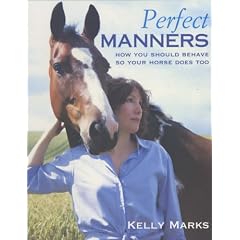 Perfect Manners: How to Behave So Your Horse Will Too