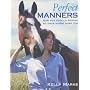 Perfect Manners: How to Behave So Your Horse Will Too