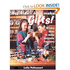 Hey Kids... Let's Make Gifts! : Fifty Easy Ideas to Make Keepsake Treasures