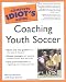The Complete Idiot's Guide to Coaching Youth Soccer (The Complete Idiot's Guide)