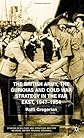 The British Army, the Gurkhas and Cold War Strategy in the Far East, 1947-1954 (Studies in Military & Strategic History)