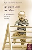 Ein guter Start ins Leben: Ein Leitfaden fuer die erste Zeit mit ihrem Baby