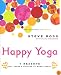 Happy Yoga: 7 Reasons Why There's Nothing to Worry About