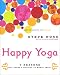 Happy Yoga: 7 Reasons Why There's Nothing to Worry About