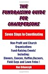 The Fundraising Guide for Chairpersons: Seven Steps to Coordinating Non-Profit and Church Organizations Fund-Raising Events