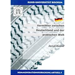 Vermittler zwischen Deutschland und der arabischen Welt - Eine explorative Studie zu Selbstverst�ndnis und Arbeitsbedingungen arabischsprachiger ... der pal�stinensischen Medien.