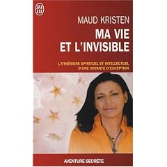 Ma vie et l'invisible : L'itin�raire spirituel et intellectuel d'une voyante d'exception