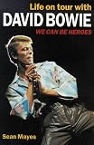 We Can Be Heroes - Life On Tour With David Bowie