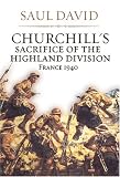 Churchill's Sacrifice of the Highland Division: France 1940
