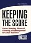 Keeping the Score : Record Keeping, Financial Planning and Management for Small Business: Record Keeping, Financial Planning and Management for Small Business (Big Ideas for Small Business 2)