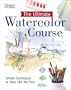 The Ultimate Watercolor Course: Simple Techniques to Paint Like the Pros (Readers Digest)
