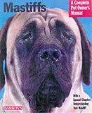 Mastiffs: Everything about Purchase, Care, Nutrition, Grooming, Behaviour and Training (Complete Pet Owner's Manual)