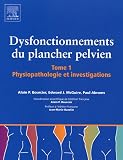 Dysfonctionnement du plancher pelvien en 2 volumes : Tome 1, Physiopathologie et investigations ; Tome 2, Traitements et prise en charge