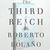 The Third Reich | [Roberto Bolano, Natasha Wimmer (translator)]