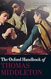 The Oxford handbook of Thomas Middleton