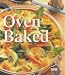 Book Oven Baked: Over 120 Delicious Recipes (Cookery)