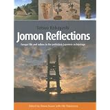 Jomon Reflections: Forager Life and Culture in the Prehistoric Japanese Archipelago