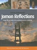 Jomon Reflections: Forager Life and Culture in the Prehistoric Japanese Archipelago