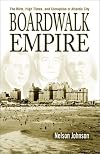 Boardwalk Empire: The Birth, High Times, and Corruption of Atlantic City