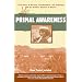Primal Awareness: A True Story of Survival, Transformation, and Awakening with the Rar?muri Shamans of Mexico