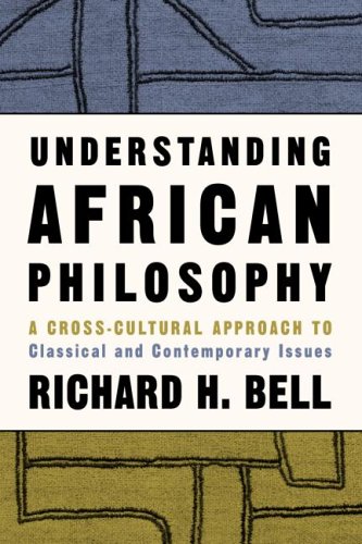 Understanding African Philosophy: A Cross-cultural Approach to Classical and Contemporary Issues in Africa