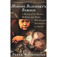 Madame Blavatsky's Baboon: A History of the Mystics, Mediums, and Misfits Who Brought Spiritualism to Ameri ca