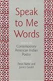 Speak to Me Words: Essays on Contemporary American Indian Poetry Dean Rader, Janice Gould