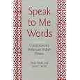 Speak to Me Words: Essays on Contemporary American Indian Poetry by Dean Rader and Janice Gould