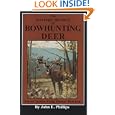 The Masters' Secrets of Bowhunting Deer: Secret Tactics from Master Bowmen (Deer Hunting... by John E. Phillips