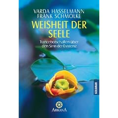 Weisheit der Seele: Trancebotschaften �ber den Sinn der Existenz